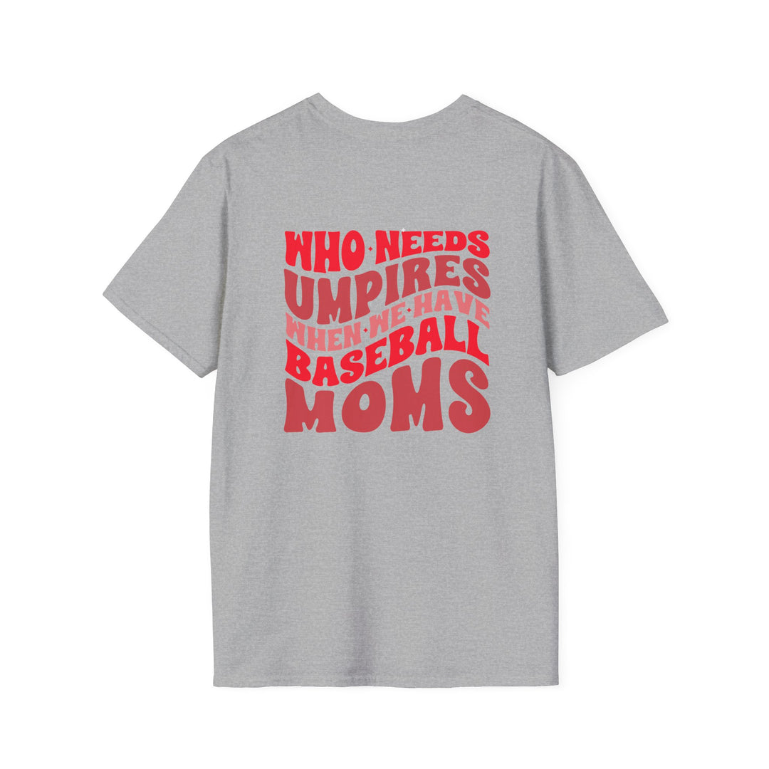 Who Needs Umpires Baseball Unisex Adult T-Shirt