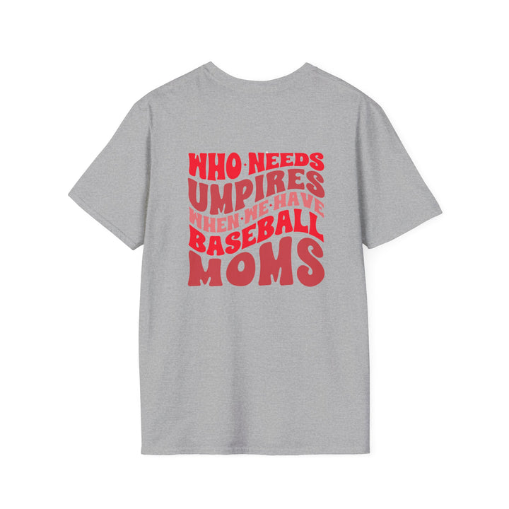 Who Needs Umpires Baseball Unisex Adult T-Shirt