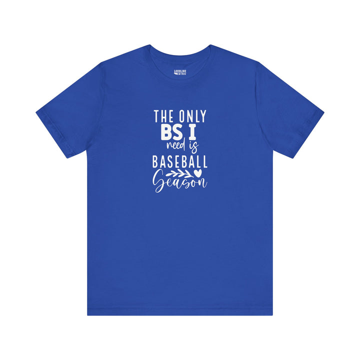 The Only BS I Need Baseball Unisex Adult T-Shirt