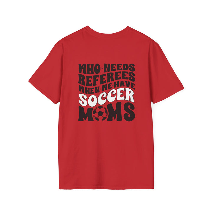 Who Needs Referees Soccer Unisex Adult T-Shirt