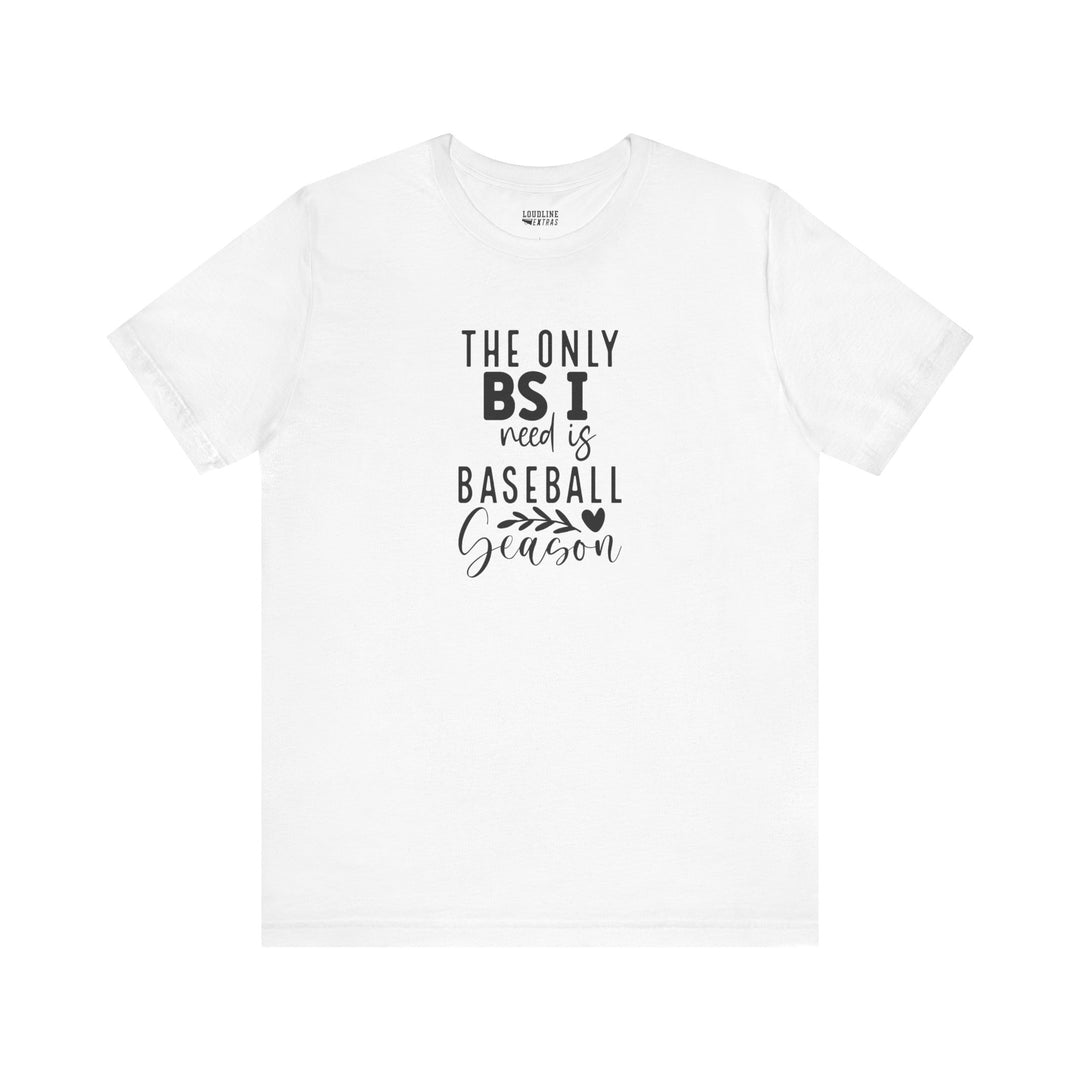The Only BS I Need Baseball Unisex Adult T-Shirt