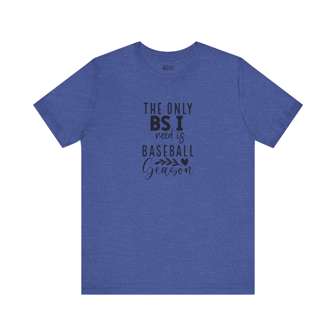 The Only BS I Need Baseball Unisex Adult T-Shirt