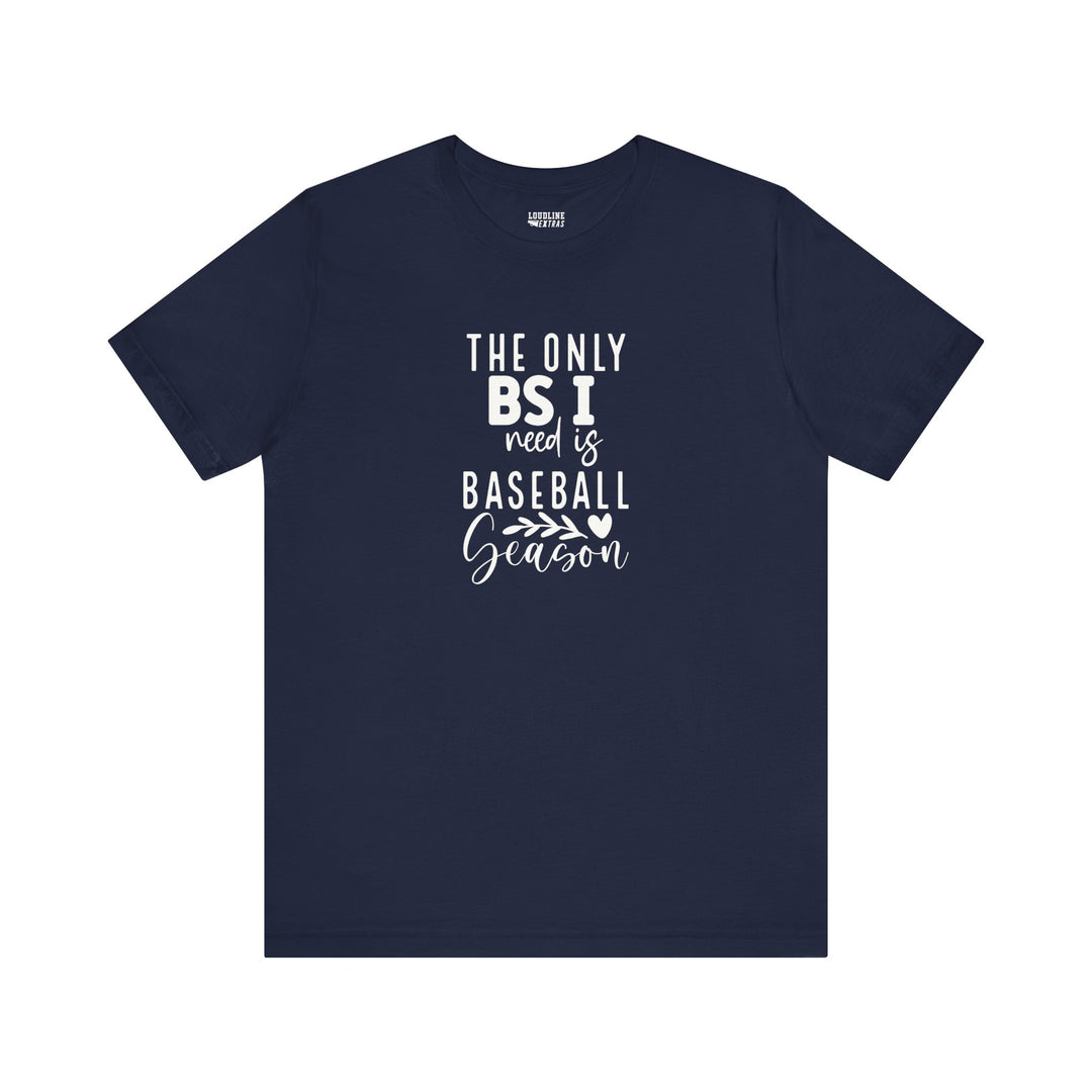 The Only BS I Need Baseball Unisex Adult T-Shirt