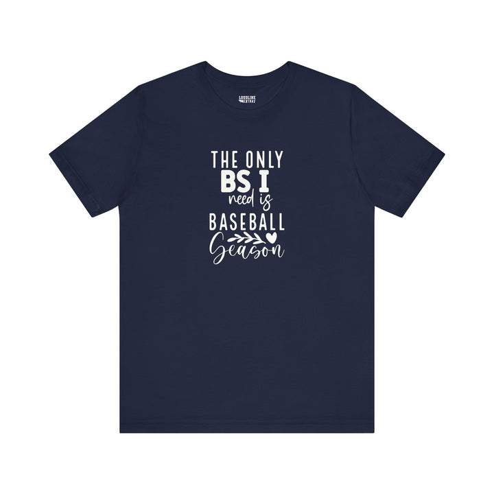 The Only BS I Need Baseball Unisex Adult T-Shirt