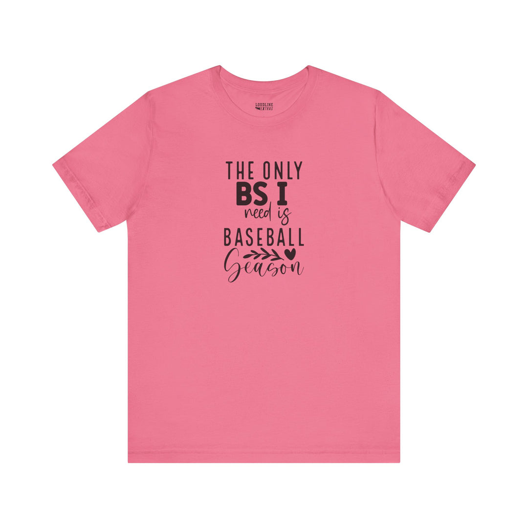 The Only BS I Need Baseball Unisex Adult T-Shirt