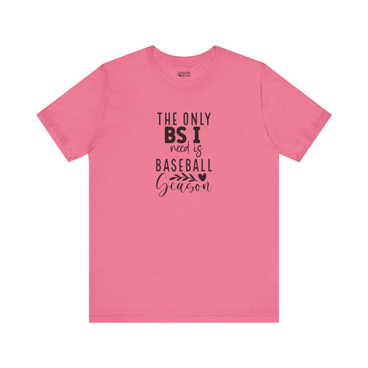 The Only BS I Need Baseball Unisex Adult T-Shirt