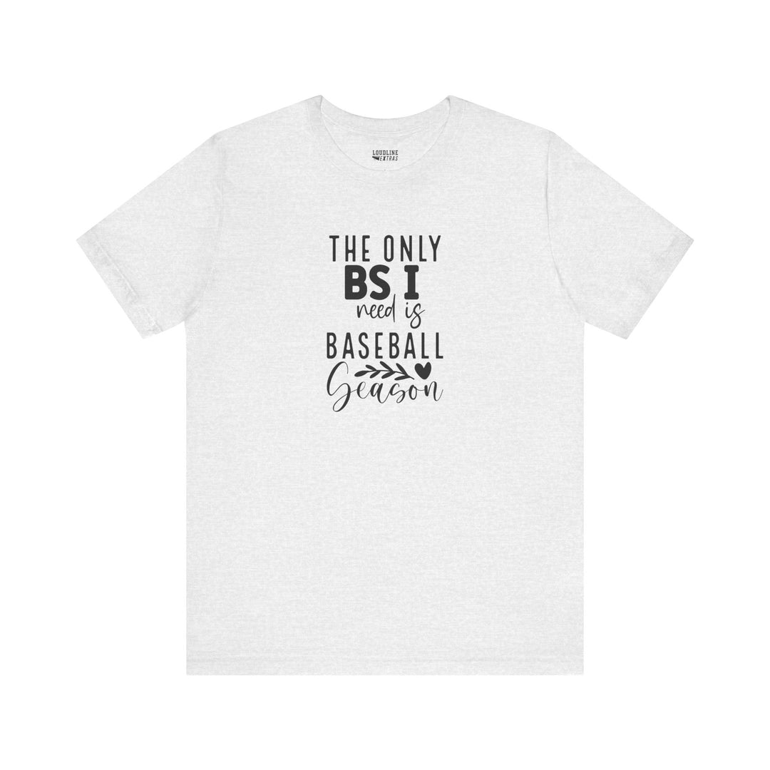 The Only BS I Need Baseball Unisex Adult T-Shirt