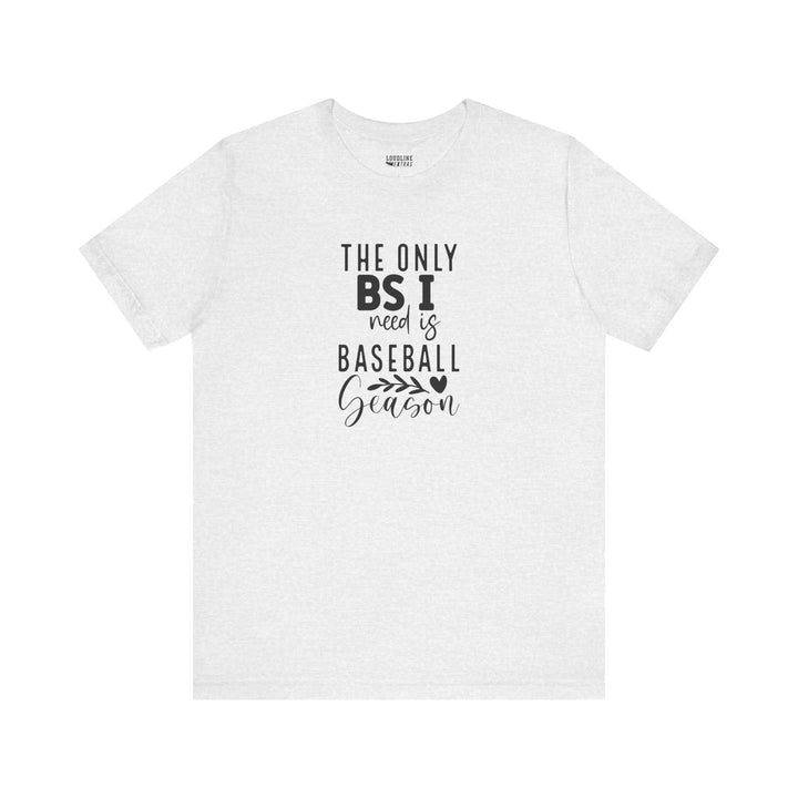 The Only BS I Need Baseball Unisex Adult T-Shirt