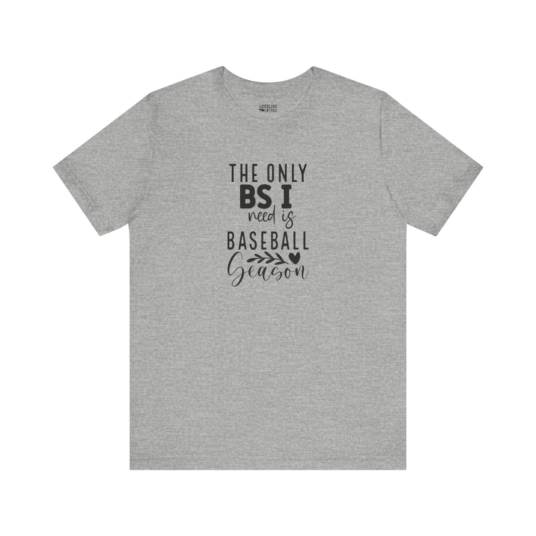 The Only BS I Need Baseball Unisex Adult T-Shirt