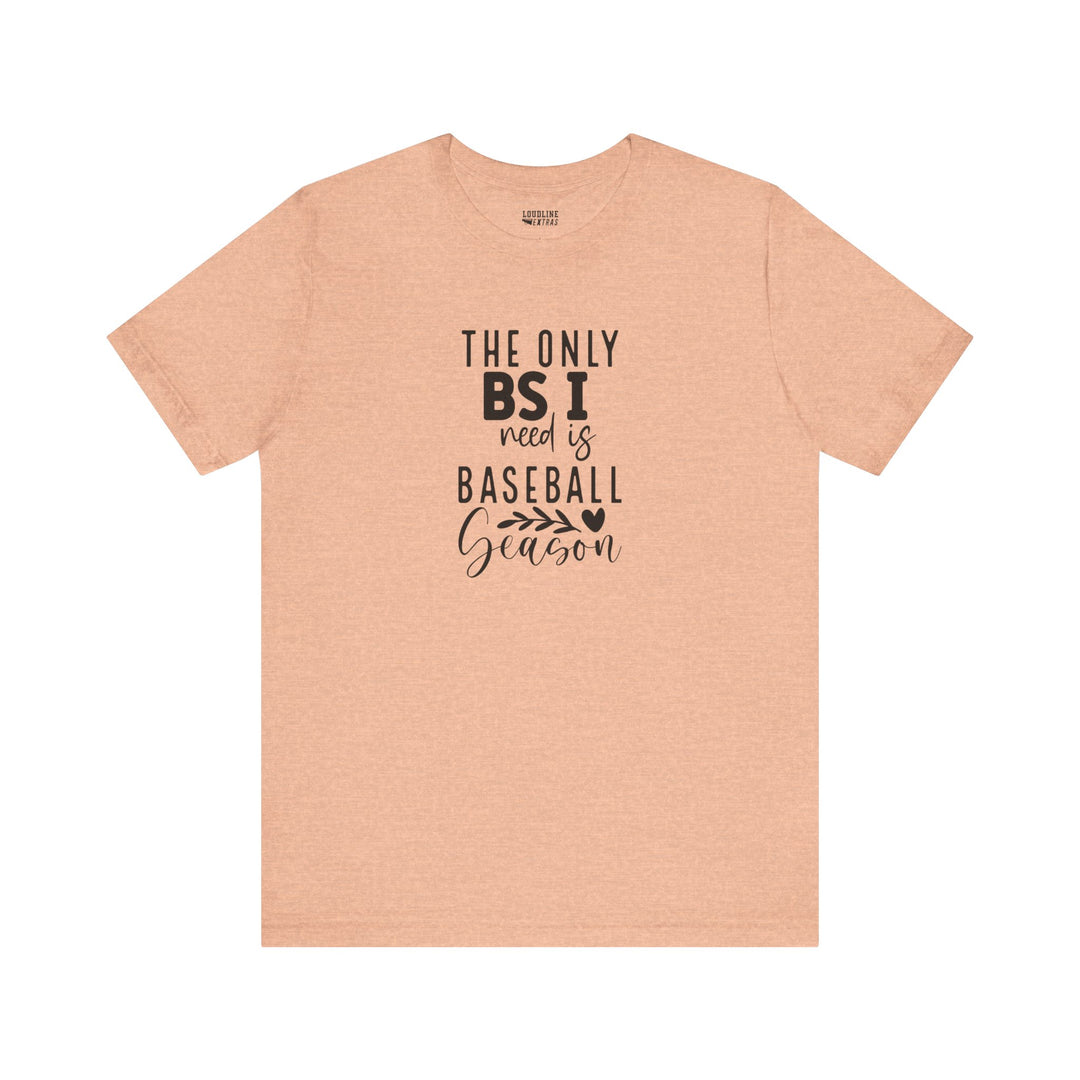 The Only BS I Need Baseball Unisex Adult T-Shirt