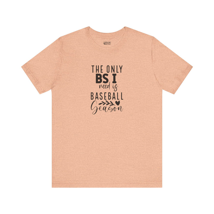 The Only BS I Need Baseball Unisex Adult T-Shirt