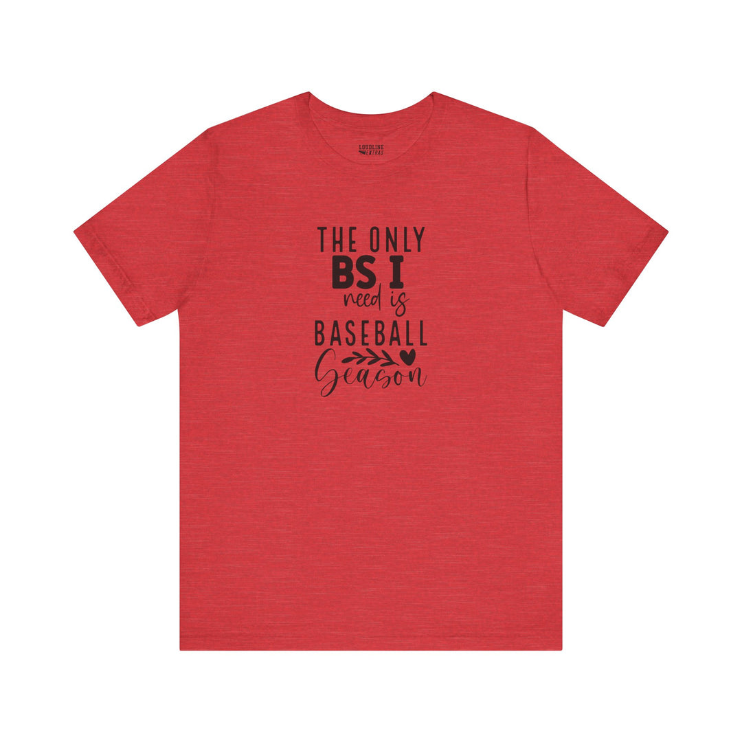 The Only BS I Need Baseball Unisex Adult T-Shirt