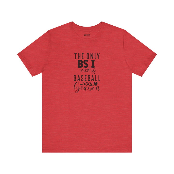 The Only BS I Need Baseball Unisex Adult T-Shirt