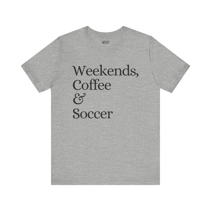 Weekends Coffee &amp; Soccer Unisex Adult T-Shirt