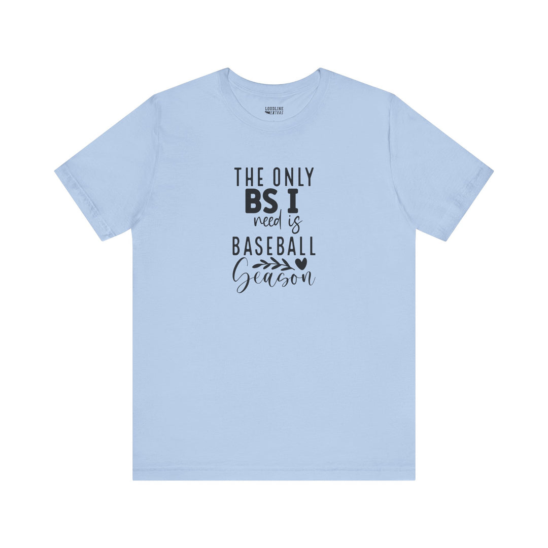 The Only BS I Need Baseball Unisex Adult T-Shirt