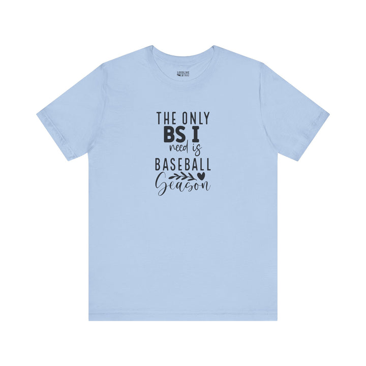 The Only BS I Need Baseball Unisex Adult T-Shirt