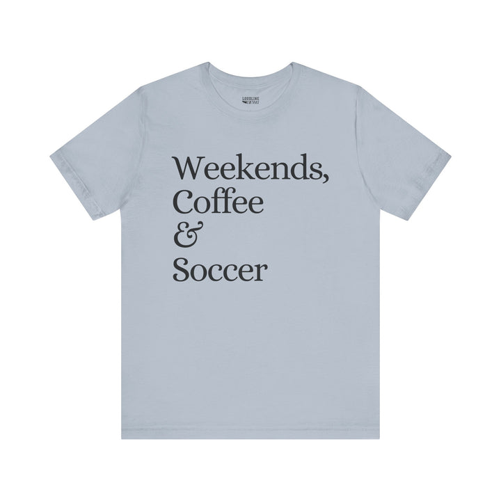 Weekends Coffee &amp; Soccer Unisex Adult T-Shirt