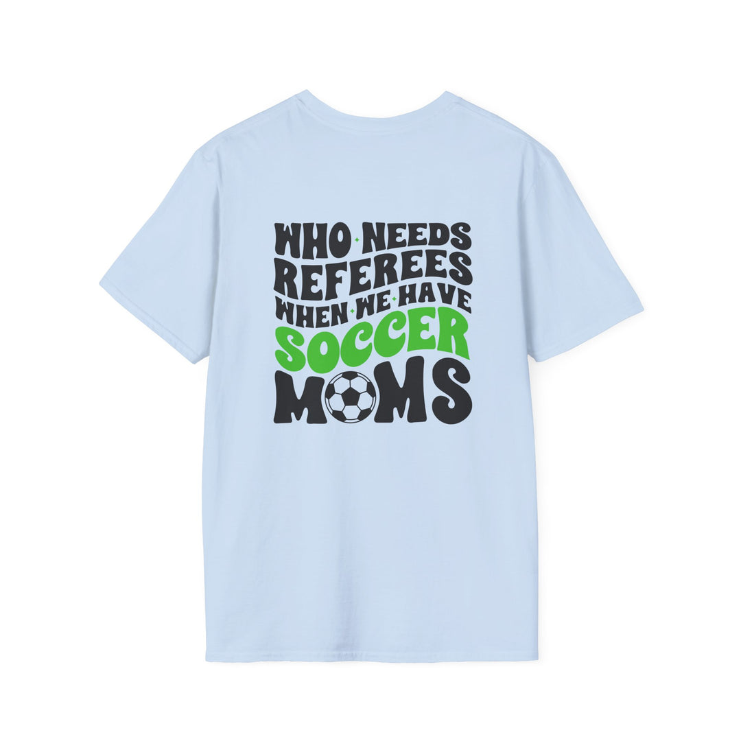 Who Needs Referees Soccer Unisex Adult T-Shirt