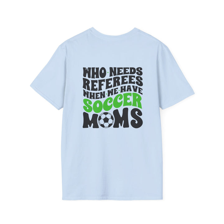 Who Needs Referees Soccer Unisex Adult T-Shirt