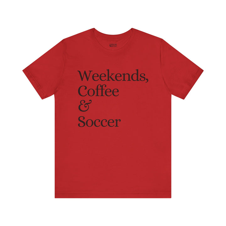Weekends Coffee &amp; Soccer Unisex Adult T-Shirt