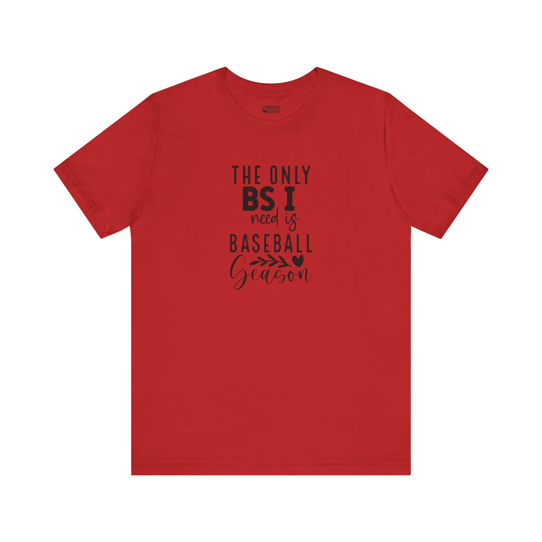 The Only BS I Need Baseball Unisex Adult T-Shirt