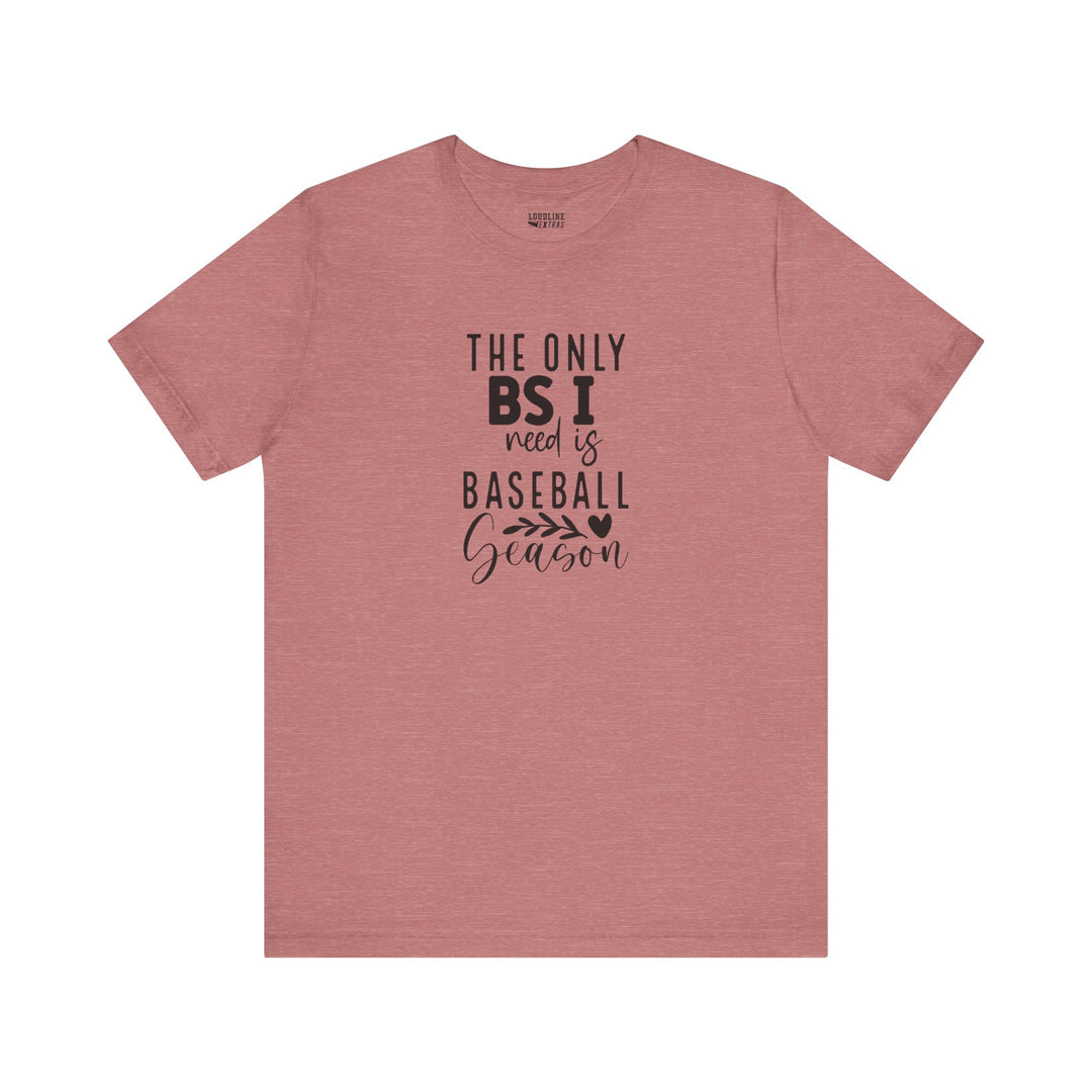 The Only BS I Need Baseball Unisex Adult T-Shirt