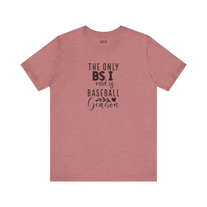 The Only BS I Need Baseball Unisex Adult T-Shirt