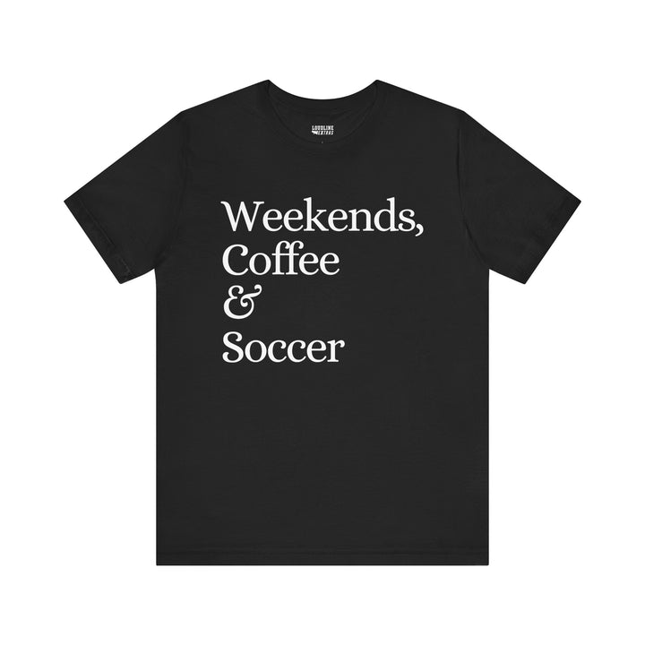 Weekends Coffee &amp; Soccer Unisex Adult T-Shirt