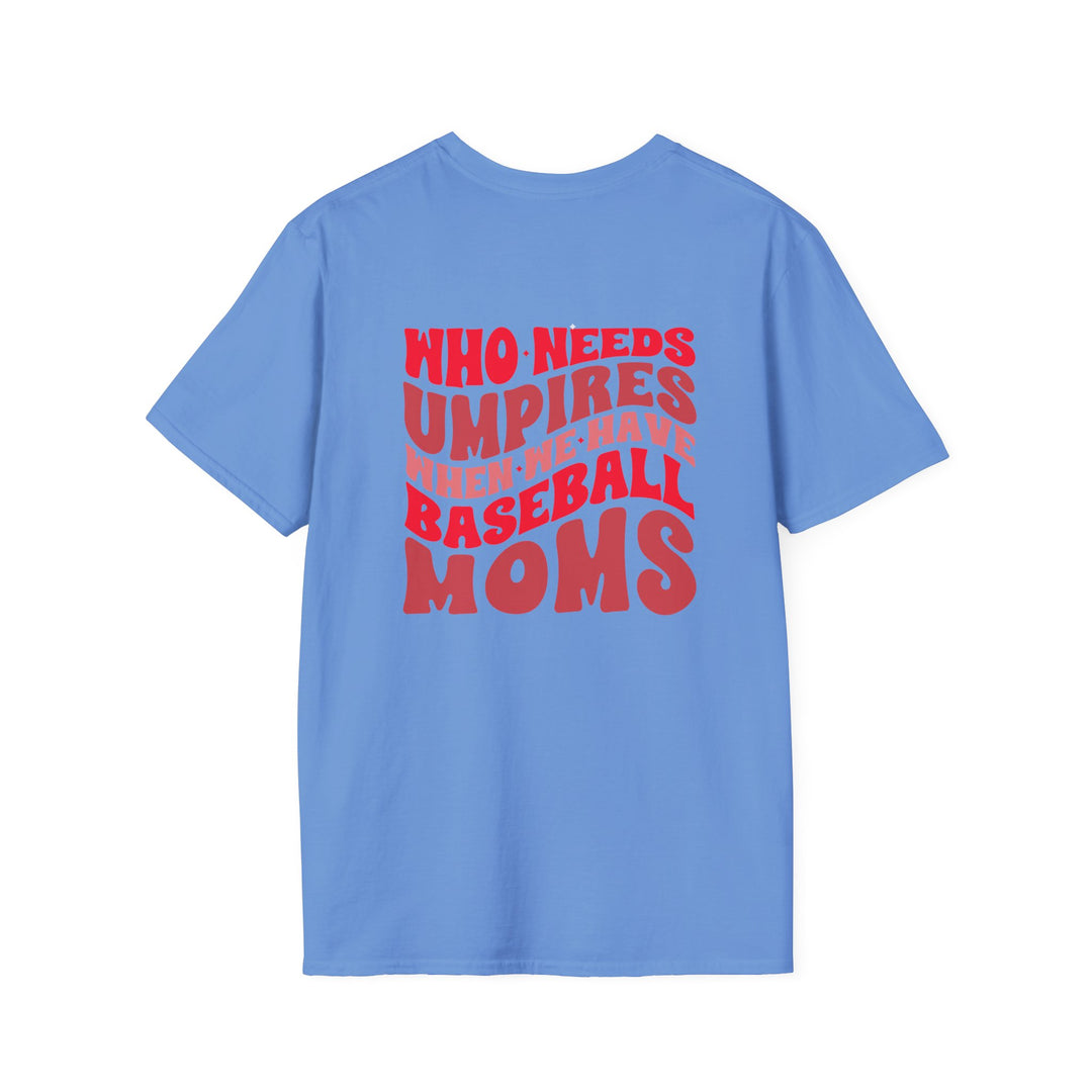 Who Needs Umpires Baseball Unisex Adult T-Shirt