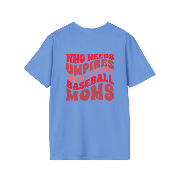 Who Needs Umpires Baseball Unisex Adult T-Shirt