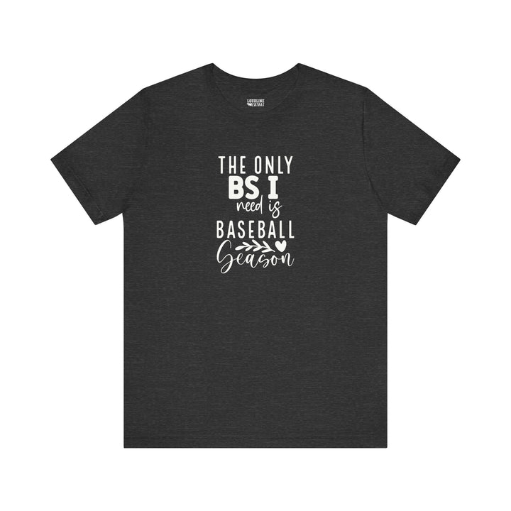 The Only BS I Need Baseball Unisex Adult T-Shirt