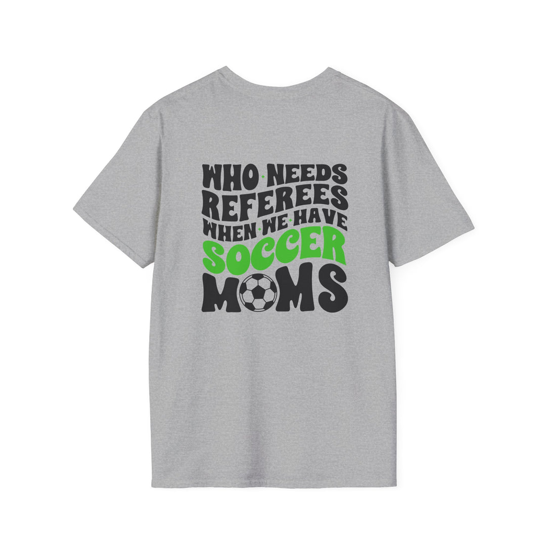 Who Needs Referees Soccer Unisex Adult T-Shirt