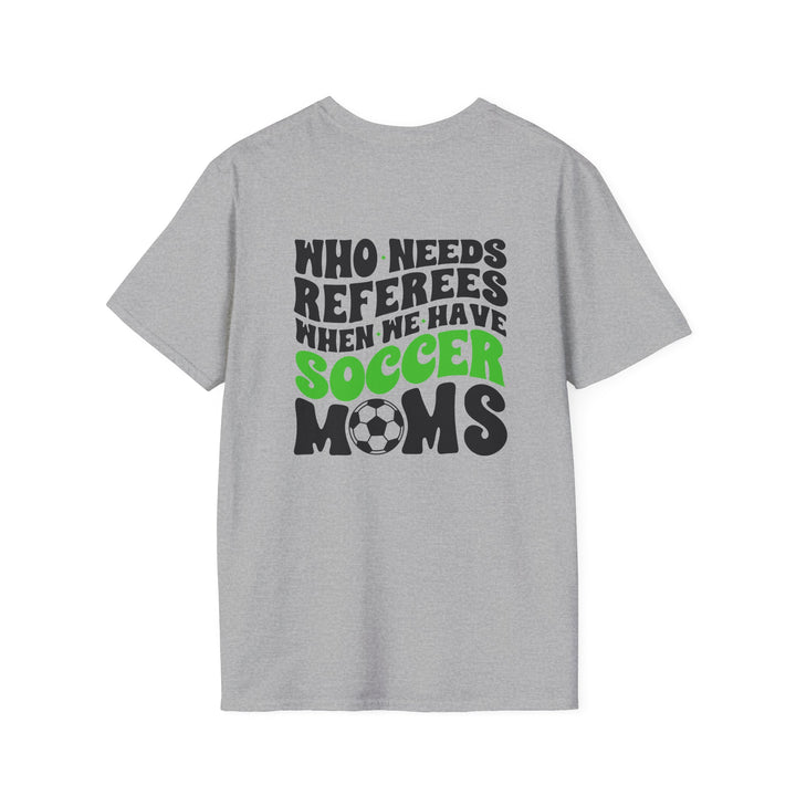 Who Needs Referees Soccer Unisex Adult T-Shirt